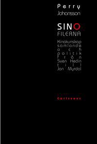 Sinofilerna - Kinakunskap, samlande och politik från Sven Hedin till Jan My