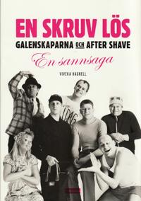 En skruv lös? : Galenskaparna och After Shave - en sannsaga