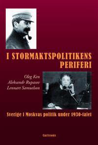 I stormaktspolitikens periferi : Sverige i Moskvas politik under 1930-talet