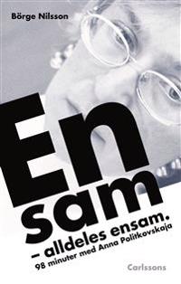 Ensam. alldeles ensam : 98 minuter med Anna Politkovskaja