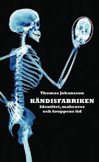 Kändisfabriken : identitet, makover och kroppens tid