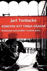Konsten att tämja drakar : profession och profiler i svensk press Presshistoriska studier