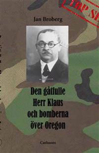 Den gåtfulle herr Klaus och bomberna över Oregon : 15 kapitel om andra världskriget