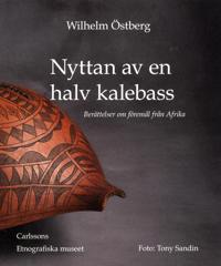 Nyttan av en halv kalebass : berättelser om föremål från Afrika