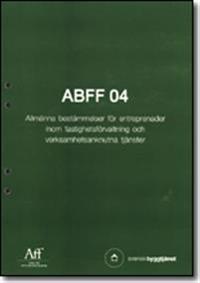 ABFF 04. Allmänna bestämmelser för entreprenader inom fastighetsförvaltning och verksamhetsanknutna tjänster