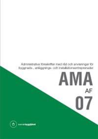 AMA AF 07. Administrativa föreskrifter med råd och anvisningar för byggnads-, anläggnings- och installationsentreprenader