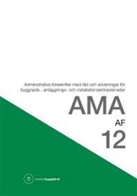 AMA AF 12 : administrativa föreskrifter med råd och anvisningar för byggnads-, anläggnings- och installationsentreprenader