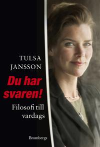 Du har svaren! : Filosofi till vardags