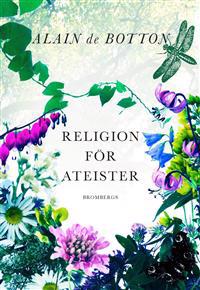 Religion för ateister : en icke-troendes handbok i religionens användningsområden
