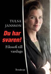 Du har svaren! : filosofi till vardags