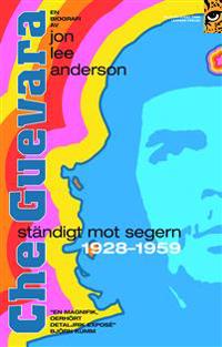 Che Guevara : ständigt mot segern 1928 - 1959