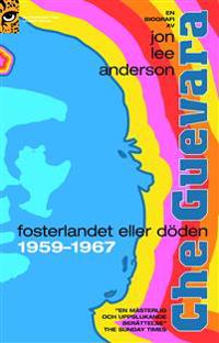 Che Guevara : fosterlandet eller döden 1959 - 1967