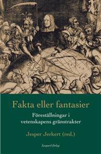 Fakta eller fantasier:  föreställningar i vetenskapens gränstrakter