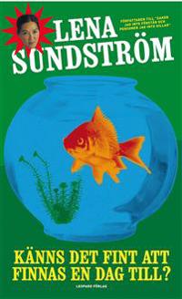 Känns det fint att finnas en dag till?