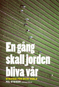 En gång skall jorden bliva vår : Strategi för en ny värld