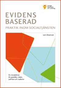 Evidensbaserad praktik inom socialtjänsten : en introduktion för praktiker, chefer, politiker och studenter