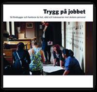 Trygg på jobbet : så förebygger och hanterar du hot, våld och trakasserier mot skolans personal