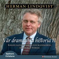 Vår dramatiska historia 1600-1743: Krigen, katastroferna och skandalerna som skakat Sverige