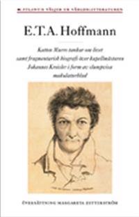 Katten Murrs tankar om livet : samt fragmentarisk biografi över kapellmästaren Johannes Kreisler i form av slumpvisa makulaturblad