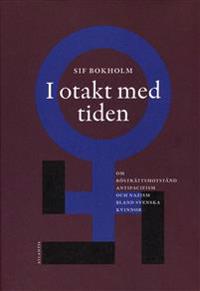 I otakt med tiden : om rösträttsmotstånd, antipacifism och nazism bland svenska kvinnor