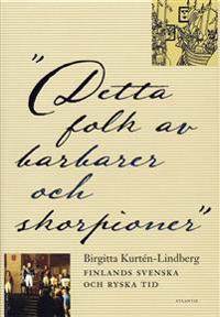Detta folk av barbarer och skorpioner : Finlands svenska och ryska tid