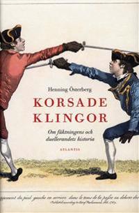Korsade klingor : om fäktningens och duellerandets historia