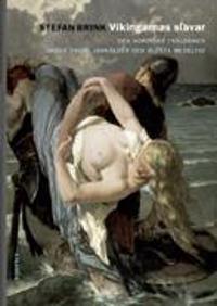 Vikingarnas slavar : sen nordiska träldomen under yngre järnåldern och äldsta medeltid