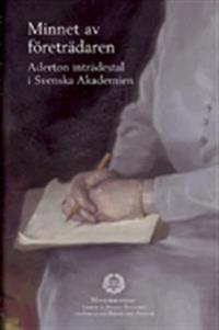Minnet av företrädaren : aderton inträdestal i Svenska Akademien