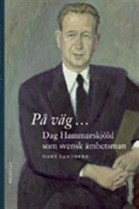 På väg ... Dag Hammarskjöld som svensk ämbetsman
