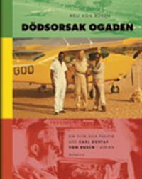 Dödsorsak Ogaden : Om flyg och politik med Carl Gustaf von Rosen i Afrika