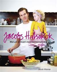 Jacobs hälsokök : mat på en kvart med familjemetoden