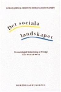 Det sociala landskapet : en sociologisk beskrivning av Sverige från 1950-talet till början av 2000-talet