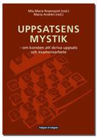 Uppsatsens mystik : om konsten att skriva uppsats och examensarbete