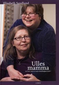 Ulles mamma : om livet med en vuxen handikappad dotter