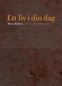 Ett liv i din dag : ett år, 366 reflektioner