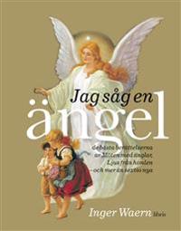 Jag såg en ängel : de bästa berättelserna ur Möten med änglar, Ljus från himlen, och mer än sextio nya
