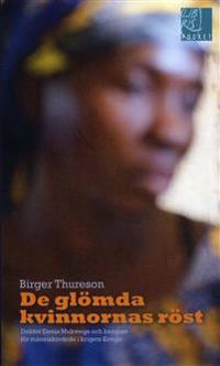 De glömda kvinnornas röst : Doktor Denis Mukwege och kampen för människovärde i krigets Kongo