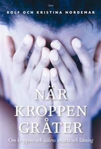 När kroppen gråter : 0m kroppens och själens smärta och läkning