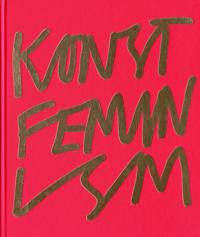 Konstfeminism : strategier och effekter i Sverige från 1970-talet till idag