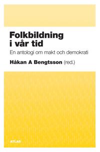 Folkbildning i vår tid: en antologi om makt och demokrati