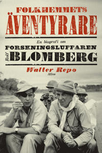 Folkhemmets äventyrare: en biografi om forskningsluffaren Rolf Blomberg