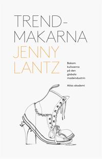 Trendmakarna : Bakom kulisserna på den globala modeindustrin