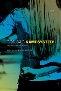 God dag kampsyster : kvinnorna i extremhögern