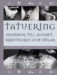 Tatuering : handbok till alfabet, skrivtecken & stilar - en uppslagsbok om skrift som kroppskonst