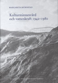 Kulturminnesvård och vattenkraft 1942-1980 En studie med utgångspunkt från Riksantikvarieämbetets sjöregleringsundersökningar