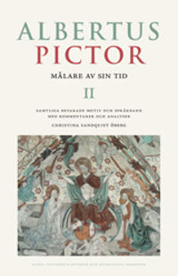 Albertus Pictor. Målare av sin tid - Volym II Samtliga bevarade motiv och språkband med kommentarer och analyser
