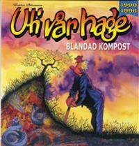 Uti vår Hage : blandad kompost 1990-1996