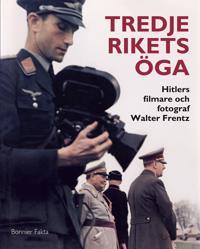 Tredje rikets öga : Hitlers filmare och fotograf Walter Frentz