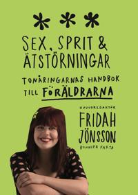 Sex, sprit och ätstörningar : tonåringarnas handbok till föräldrarna