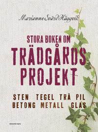 Stora boken om trädgårdsprojekt : sten, tegel, trä, pil, betong, metall, glas